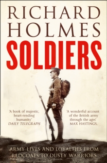 Soldiers: Army Lives and Loyalties from Redcoats to Dusty Warriors, Paperback Book Soldiers: Army Lives and Loyalties from Redcoats to Dusty Warriors, Paperback Book