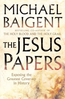 The Jesus Papers : Exposing the Greatest Cover-Up in History, Paperback / softback Book The Jesus Papers : Exposing the Greatest Cover-Up in History, Paperback / softback Book
