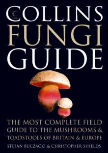 Collins Fungi Guide: The Most Complete Field Guide to the Mushrooms & Toadstools of Britain & Ireland, Hardback Book Collins Fungi Guide: The Most Complete Field Guide to the Mushrooms & Toadstools of Britain & Ireland, Hardback Book
