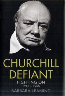 Churchill Defiant : Fighting on 1945-1955, Hardback Book Churchill Defiant : Fighting on 1945-1955, Hardback Book