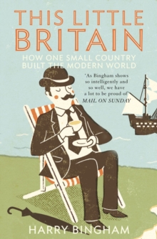 This Little Britain : How One Small Country Changed the Modern World, Paperback Book This Little Britain : How One Small Country Changed the Modern World, Paperback Book