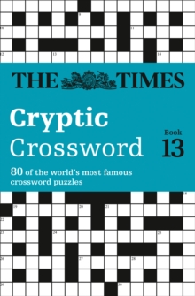 The Times Cryptic Crossword Book 13 : 80 World-Famous Crossword Puzzles, Paperback / softback Book The Times Cryptic Crossword Book 13 : 80 World-Famous Crossword Puzzles, Paperback / softback Book