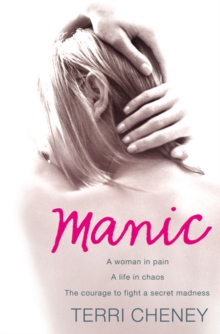 Manic : A Woman in Pain. A Life in Chaos. The Courage to Fight a Secret Madness., Paperback Book Manic : A Woman in Pain. A Life in Chaos. The Courage to Fight a Secret Madness., Paperback Book
