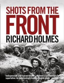 Shots from the Front : The British Soldier 1914-18, Paperback Book Shots from the Front : The British Soldier 1914-18, Paperback Book