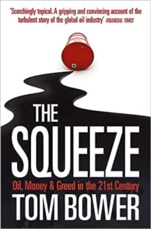 The Squeeze : Oil, Money and Greed in the 21st Century, Paperback Book The Squeeze : Oil, Money and Greed in the 21st Century, Paperback Book