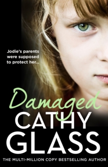 Damaged : The Heartbreaking True Story of a Forgotten Child