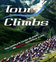 Tour Climbs : The complete guide to every mountain stage on the Tour de France