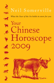 Your Chinese Horoscope 2009 : What the Year of the Ox Holds in Store for You