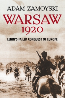 Warsaw 1920 : Lenin's Failed Conquest of Europe