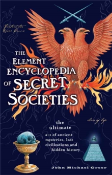 The Element Encyclopedia of Secret Societies : The Ultimate A-Z of Ancient Mysteries, Lost Civilizations and Forgotten Wisdom, Paperback Book The Element Encyclopedia of Secret Societies : The Ultimate A-Z of Ancient Mysteries, Lost Civilizations and Forgotten Wisdom, Paperback Book