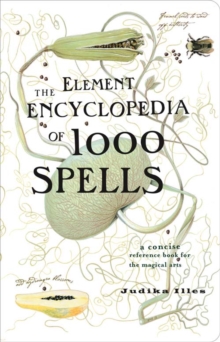 The Element Encyclopedia of 1000 Spells : A Concise Reference Book for the Magical Arts, Paperback Book The Element Encyclopedia of 1000 Spells : A Concise Reference Book for the Magical Arts, Paperback Book