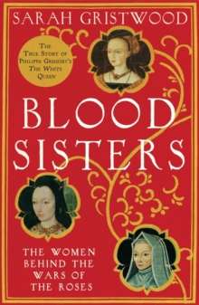 Blood Sisters : The Women Behind the Wars of the Roses, Paperback Book Blood Sisters : The Women Behind the Wars of the Roses, Paperback Book