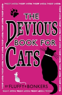The Devious Book for Cats : Cats Have Nine Lives. Shouldn't They be Lived to the Fullest?, Paperback / softback Book The Devious Book for Cats : Cats Have Nine Lives. Shouldn't They be Lived to the Fullest?, Paperback / softback Book