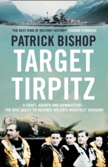 Target Tirpitz : X-Craft, Agents and Dambusters - the Epic Quest to Destroy Hitler's Mightiest Warship, Paperback Book Target Tirpitz : X-Craft, Agents and Dambusters - the Epic Quest to Destroy Hitler's Mightiest Warship, Paperback Book
