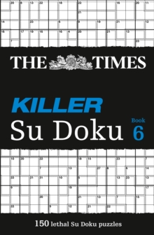 The Times Killer Su Doku 6 : 150 Lethal Su Doku Puzzles, Paperback Book The Times Killer Su Doku 6 : 150 Lethal Su Doku Puzzles, Paperback Book