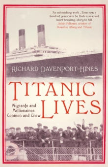 Titanic Lives : Migrants and Millionaires, Conmen and Crew