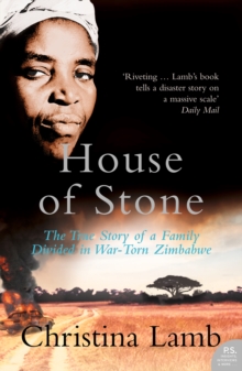 House of Stone : The True Story of a Family Divided in War-Torn Zimbabwe