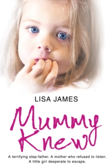 Mummy Knew : A terrifying step-father. A mother who refused to listen. A little girl desperate to escape.