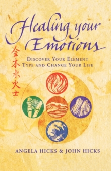 Healing Your Emotions : Discover Your Five Element Type and Change Your Life