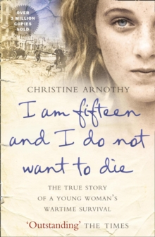 I am fifteen and I do not want to die : The True Story of a Young Woman's Wartime Survival, Paperback / softback Book I am fifteen and I do not want to die : The True Story of a Young Woman's Wartime Survival, Paperback / softback Book