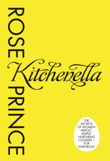 Kitchenella : The Secrets of Women: Heroic, Simple, Nurturing Cookery - for Everyone, Hardback Book Kitchenella : The Secrets of Women: Heroic, Simple, Nurturing Cookery - for Everyone, Hardback Book