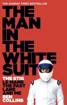 The Man in the White Suit : The Stig, Le Mans, the Fast Lane and Me