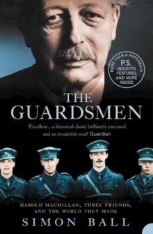 The Guardsmen : Harold Macmillan, Three Friends and the World they Made