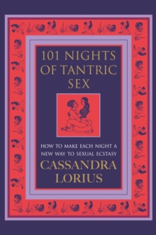 101 Nights of Tantric Sex : How to Make Each Night a New Way to Sexual Ecstasy