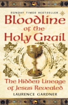 Bloodline of The Holy Grail : The Hidden Lineage of Jesus Revealed