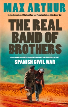 The Real Band of Brothers : First-hand accounts from the last British survivors of the Spanish Civil War