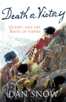 Death or Victory : The Battle for Quebec and the Birth of Empire