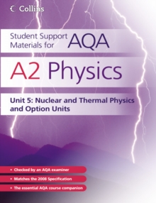 Student Support Materials for AQA : A2 Physics Unit 5: Nuclear, Thermal Physics and Option Units, Paperback Book Student Support Materials for AQA : A2 Physics Unit 5: Nuclear, Thermal Physics and Option Units, Paperback Book