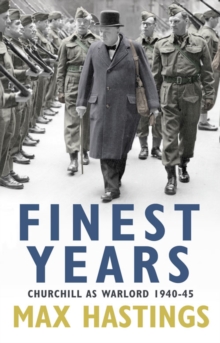 Finest Years : Churchill as Warlord 1940-45