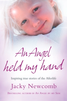 An Angel Held My Hand : Inspiring True Stories of the Afterlife