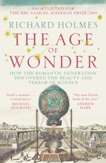 The Age of Wonder : How the Romantic Generation Discovered the Beauty and Terror of Science