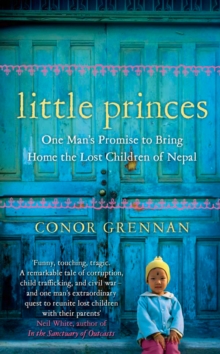 Little Princes : One Man's Promise to Bring Home the Lost Children of Nepal