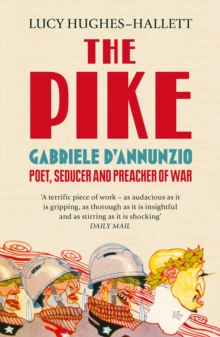 The Pike : Gabriele d'Annunzio, Poet, Seducer and Preacher of War