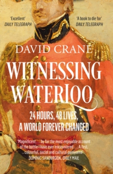 Witnessing Waterloo : 24 Hours, 48 Lives, a World Forever Changed, Paperback / softback Book Witnessing Waterloo : 24 Hours, 48 Lives, a World Forever Changed, Paperback / softback Book