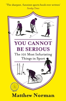 You Cannot Be Serious! : The 101 Most Frustrating Things in Sport