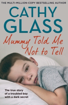 Mummy Told Me Not to Tell : The true story of a troubled boy with a dark secret