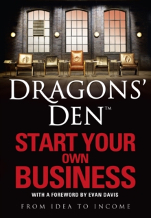 Dragons' Den: Start Your Own Business : From Idea to Income, Paperback Book Dragons' Den: Start Your Own Business : From Idea to Income, Paperback Book