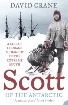 Scott of the Antarctic : A Life of Courage and Tragedy in the Extreme South