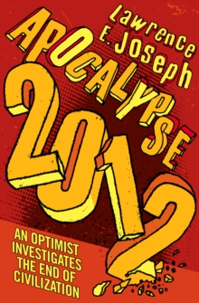 Apocalypse 2012 : An optimist investigates the end of civilization