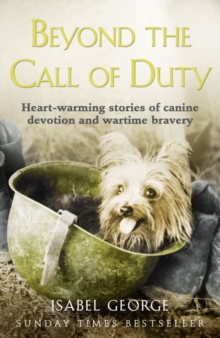 Beyond the Call of Duty : Heart-Warming Stories of Canine Devotion and Bravery, Paperback Book Beyond the Call of Duty : Heart-Warming Stories of Canine Devotion and Bravery, Paperback Book