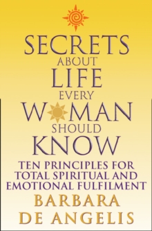 Secrets About Life Every Woman Should Know : Ten principles for spiritual and emotional fulfillment