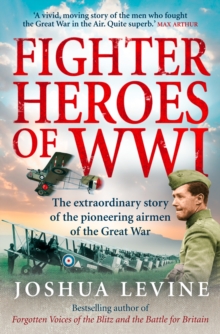 Fighter Heroes of WWI : The untold story of the brave and daring pioneer airmen of the Great War (Text Only)