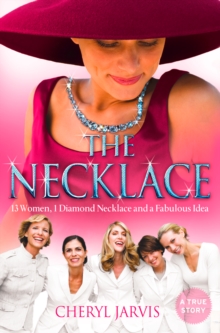 The Necklace : A True Story of 13 Women, 1 Diamond Necklace and a Fabulous Idea