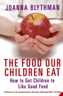 The Food Our Children Eat : How to Get Children to Like Good Food