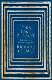 This Long Pursuit : Reflections of a Romantic Biographer, Hardback Book This Long Pursuit : Reflections of a Romantic Biographer, Hardback Book