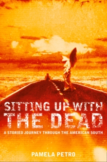 Sitting Up With the Dead : A Storied Journey Through the American South